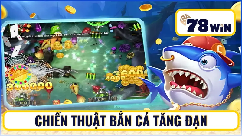 Chiến thuật bắn cá tăng đạn