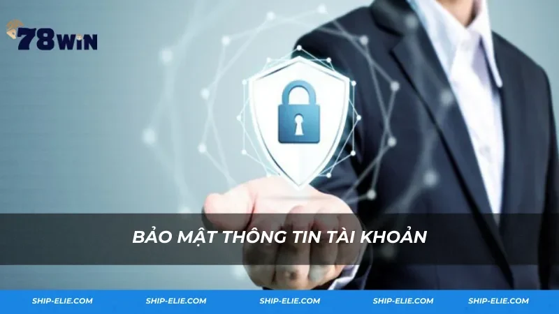 Bảo mật thông tin tài khoản 78win