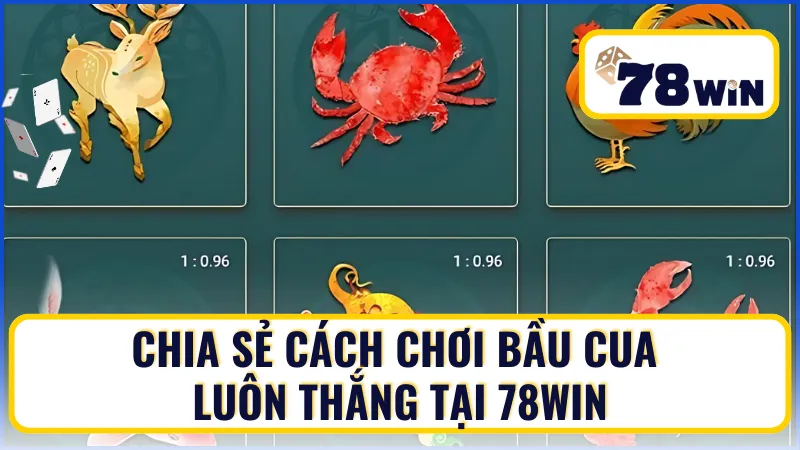 Cách chơi bầu cua luôn thắng tại 78Win