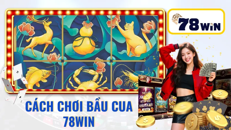 Cách Chơi Bầu Cua 78WIN
