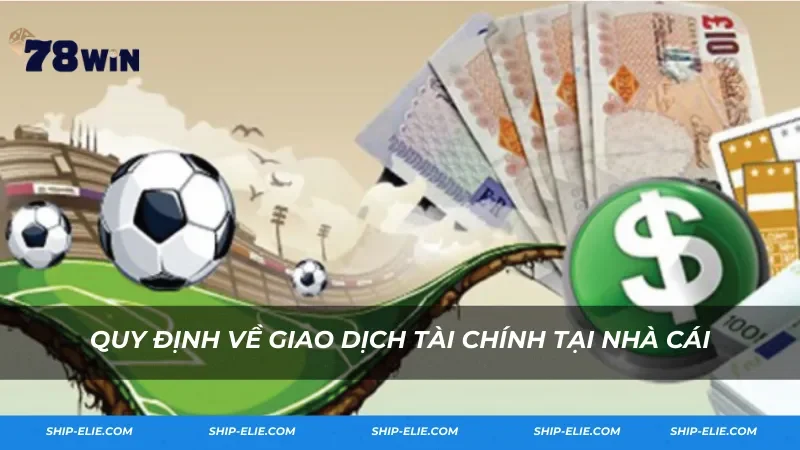 Quy định về giao dịch tài chính tại nhà cái