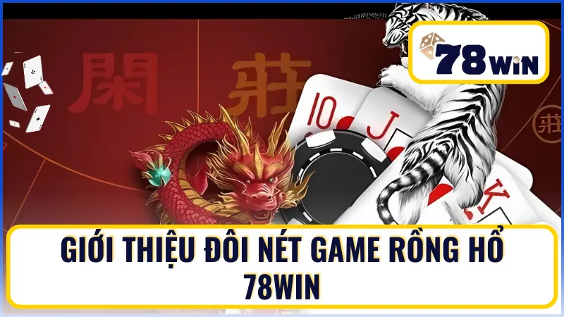 Giới thiệu đôi nét game Rồng Hổ 78win