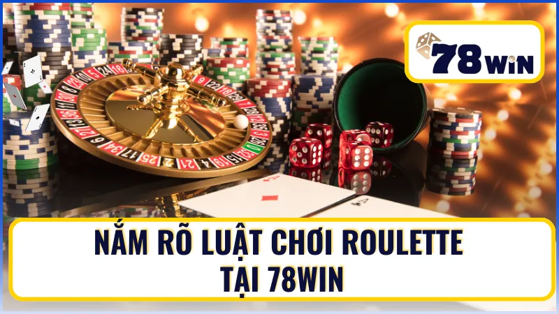Nắm rõ luật chơi Roulette tại 78Win