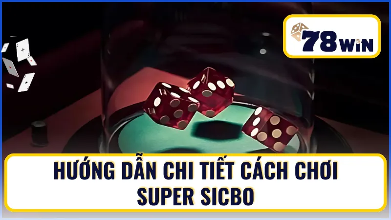 Chi tiết cách chơi Super Sicbo