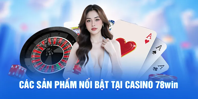 Các trò chơi tại sảnh casino 78win